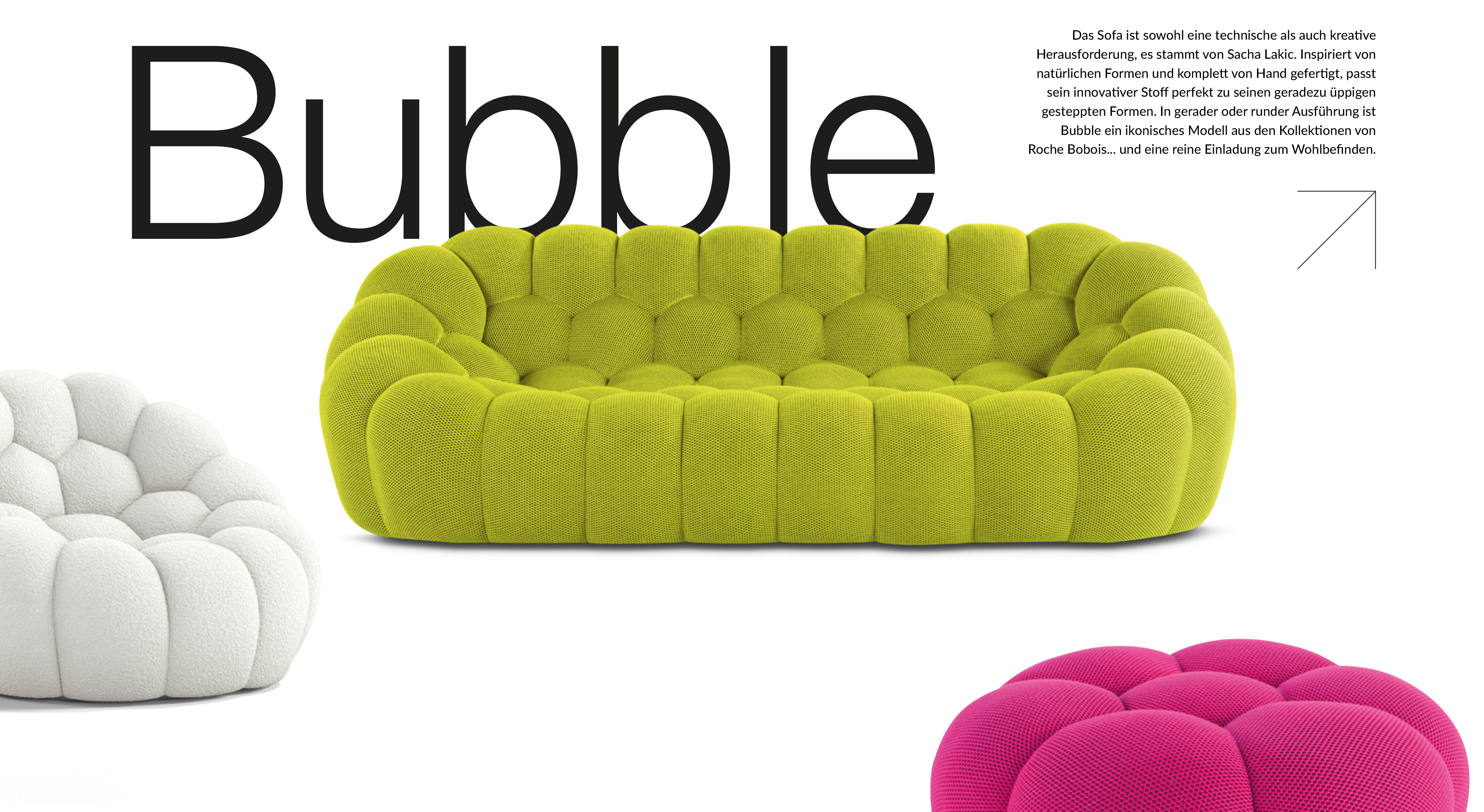 Das Sofa ist sowohl eine technische als auch kreative Herausforderung, es stammt von Sacha Lakic. Inspiriert von natürlichen Formen und komplett von Hand gefertigt, passt sein innovativer Stoff perfekt zu seinen geradezu üppigen gesteppten Formen. In gerader oder runder Ausführung ist Bubble ein ikonisches Modell aus den Kollektionen von Roche Bobois... und eine reine Einladung zum Wohlbefinden.