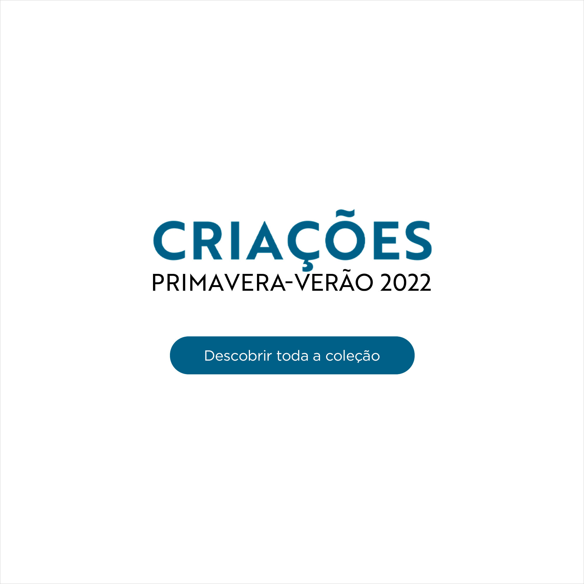 CRIAÇÕES PRIMAVERA-VERÃO 2022