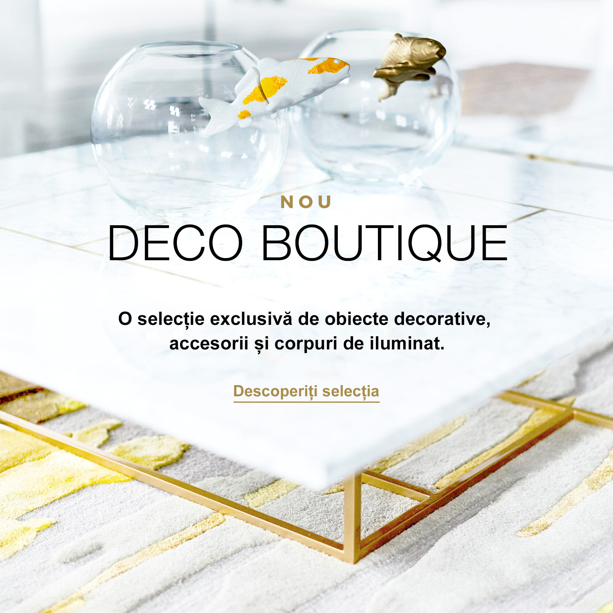 Nou : Deco Boutique. O selecție exclusivă de obiecte decorative, accesorii și corpuri de iluminat. - Descoperiți selecția