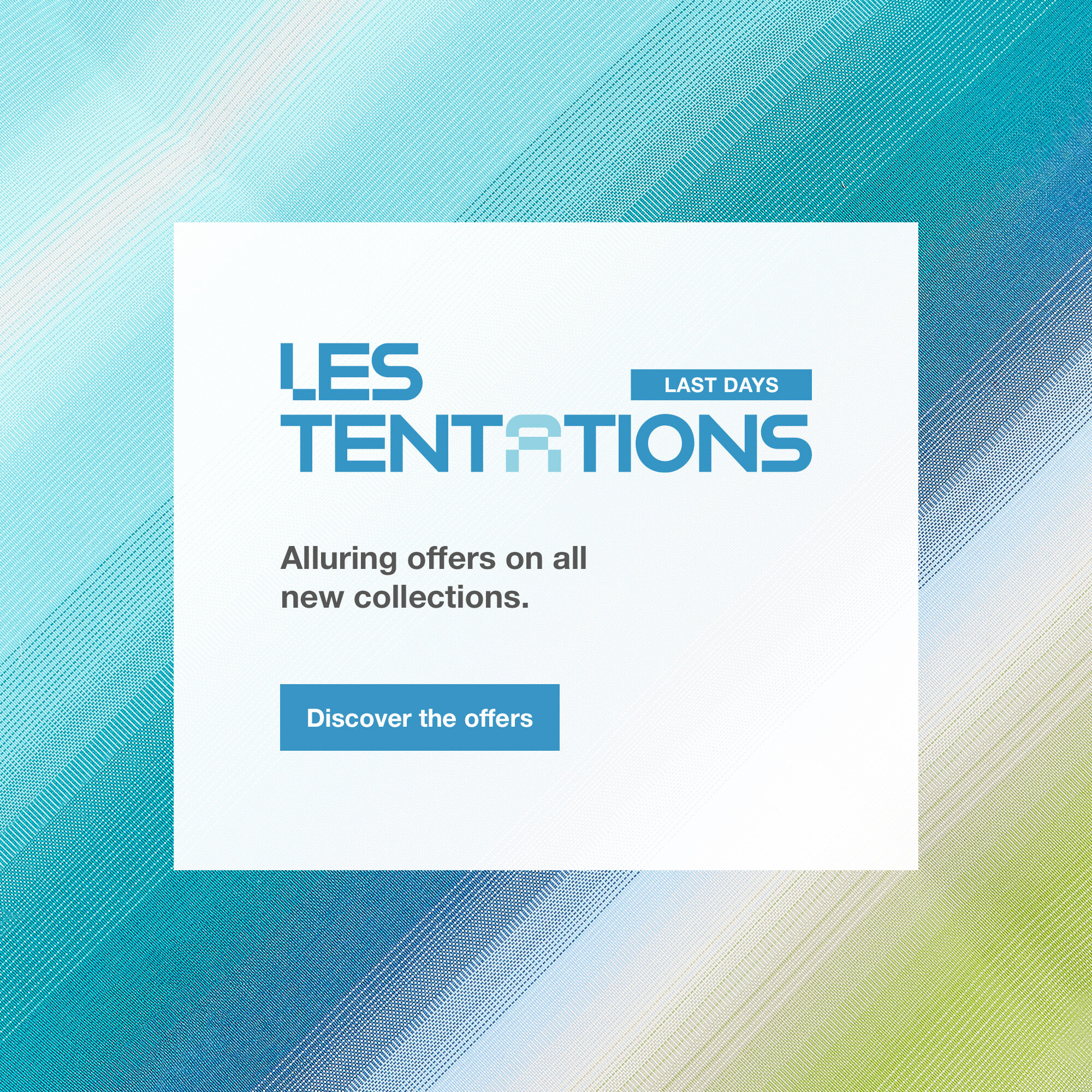 Les Tentations, March 6-23. Alluring offers on all new collections. > Discover the offers