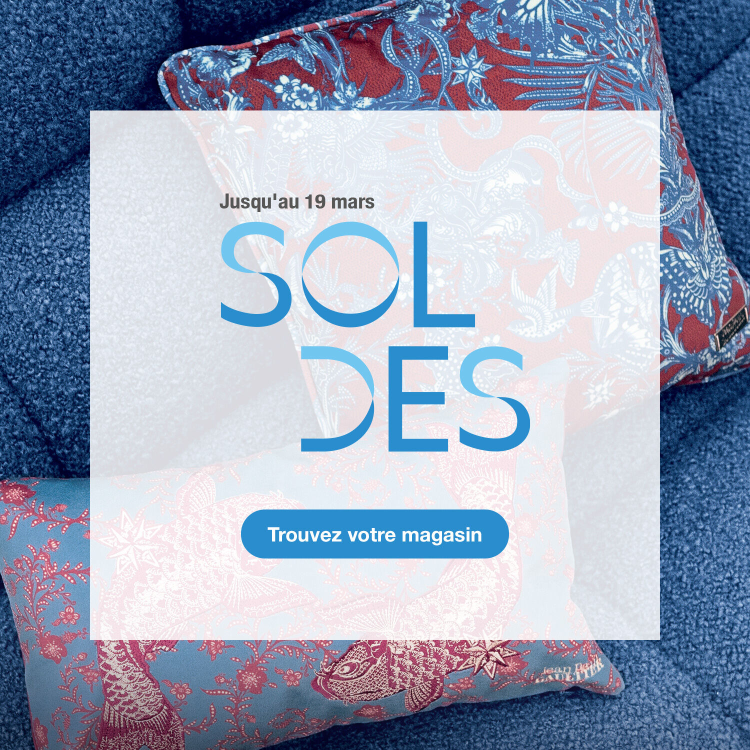 Soldes, jusqu'au 19 mars. Trouvez votre magasin.