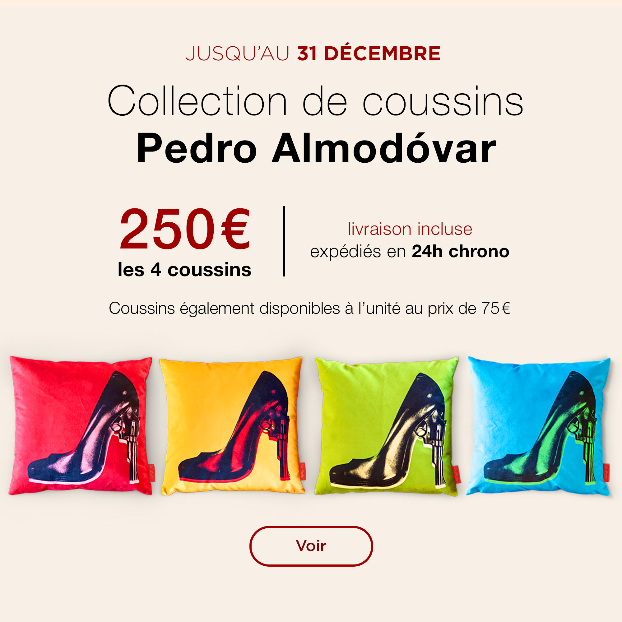 Jusqu'au 31 d&eacute;cembre | Collection de coussins Pedro Almod&oacute;var. 250 &euro; les 4 coussins, livraison incluse. Exp&eacute;di&eacute;s en 24h chrono. Coussins &eacute;galement disponibles &agrave; l'unit&eacute; au prix de 75 &euro;. > Voir | Dans la limite des stocks disponibles.