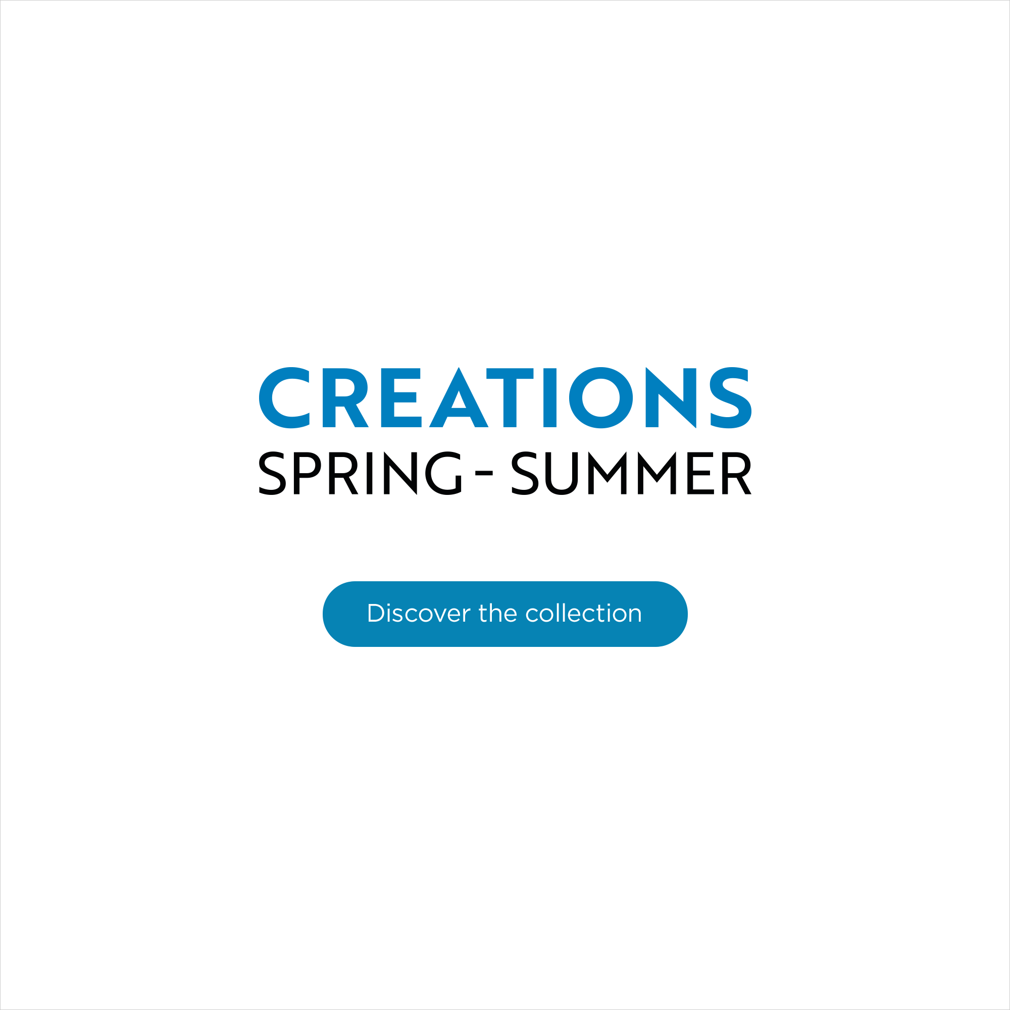 Spring-Summer Creations - Discover the collection