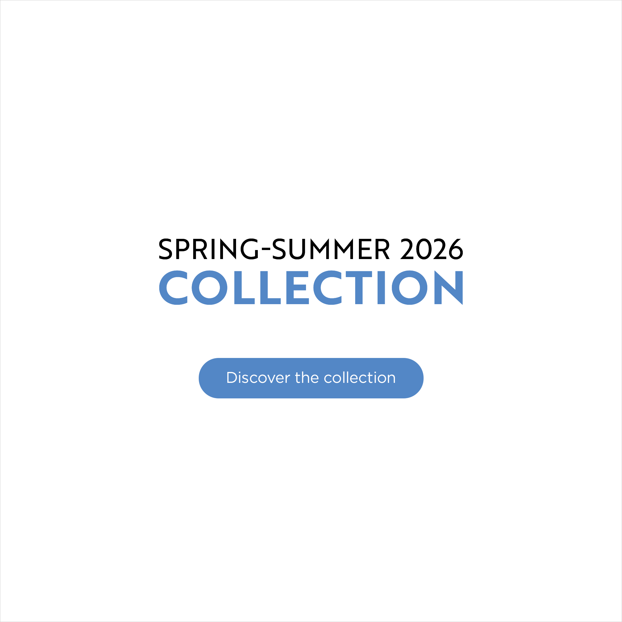 Spring-Summer 2026 Collection - Discover the collection