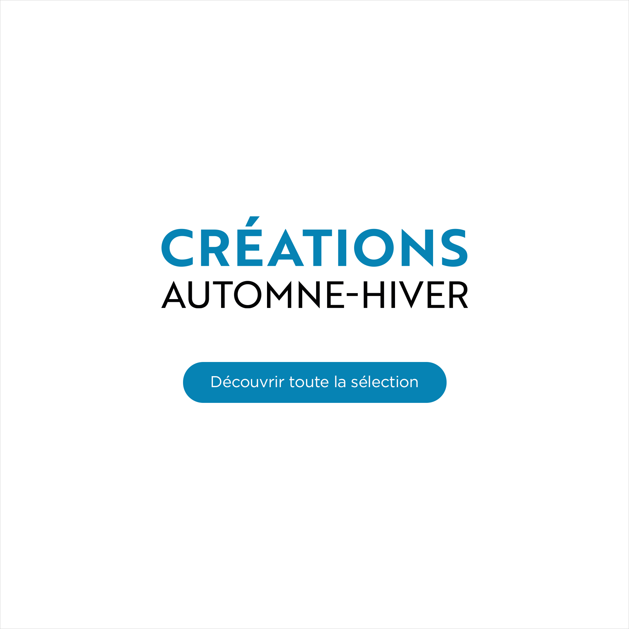 Cr&eacute;ations Automne-Hiver - D&eacute;couvrir toute la s&eacute;lection