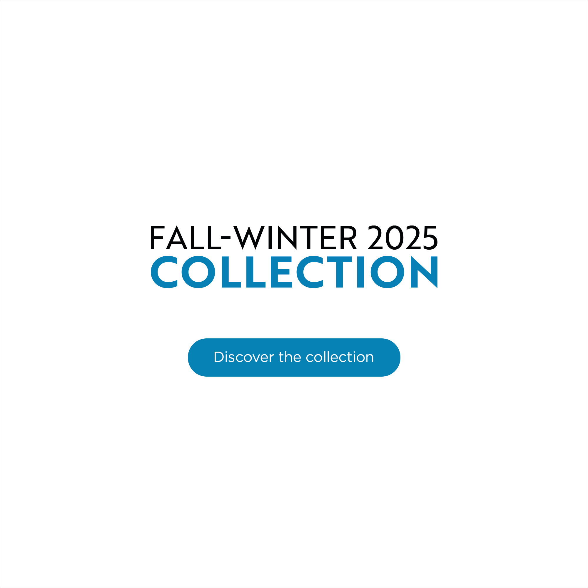 Fall-Winter 2025 Collection - Discover the collection