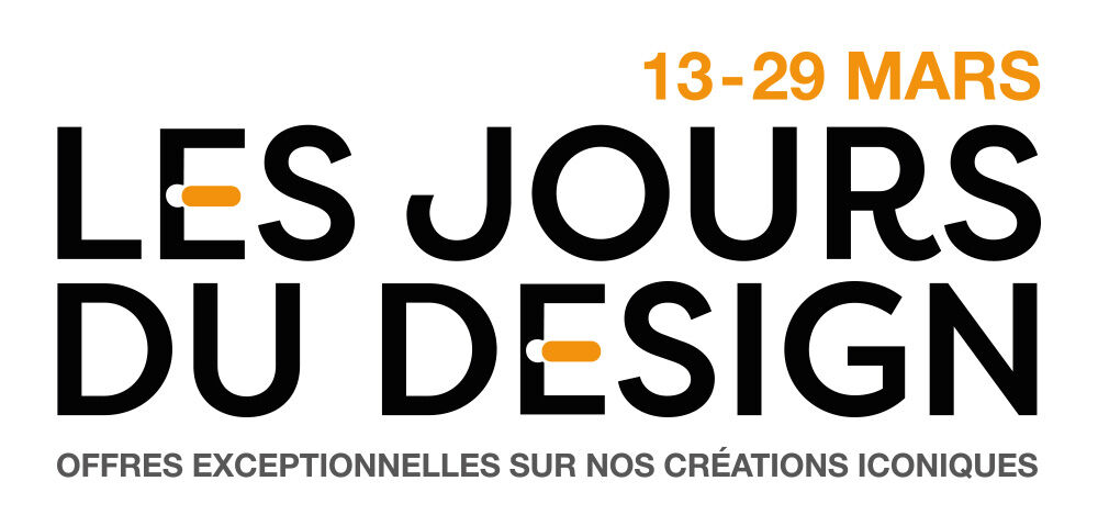 Les Jours du Design, du 13 au 29 mars. Offres exceptionnelles sur nos cr&eacute;ations iconiques.