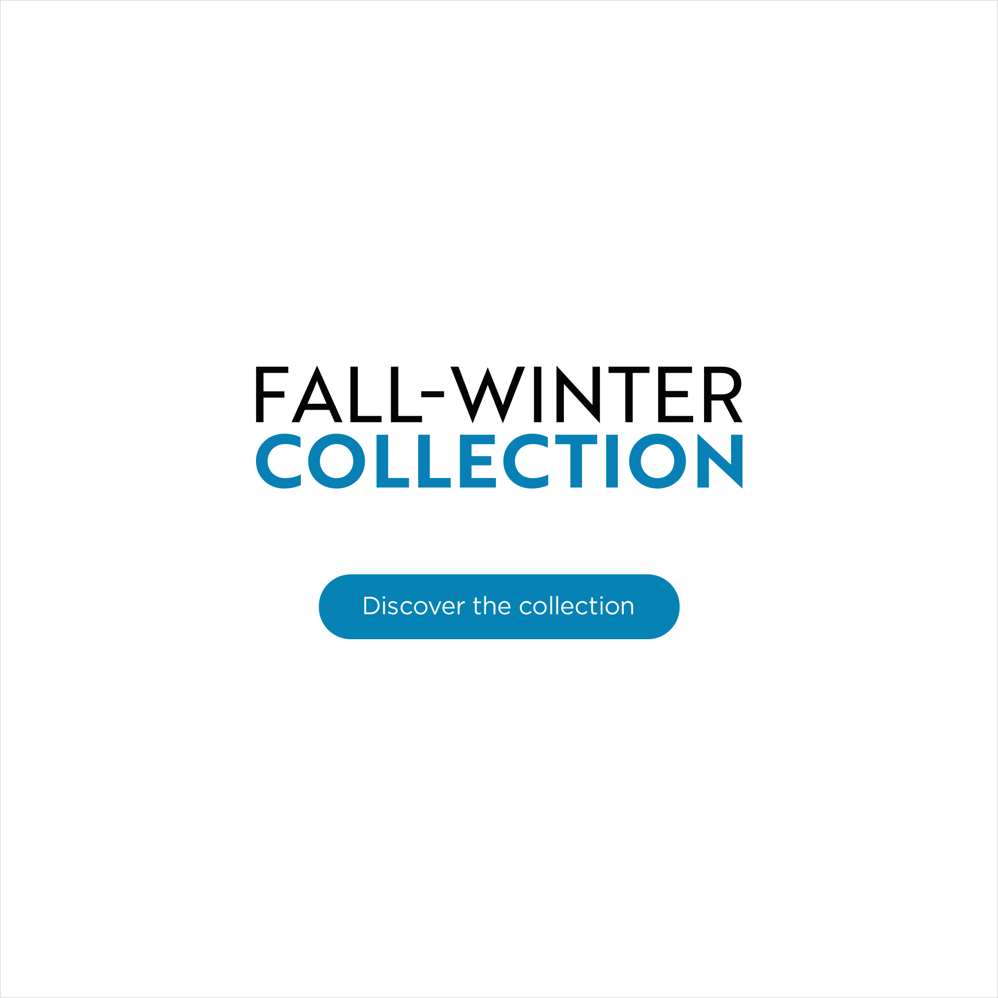 Fall-Winter Collection - Discover the collection