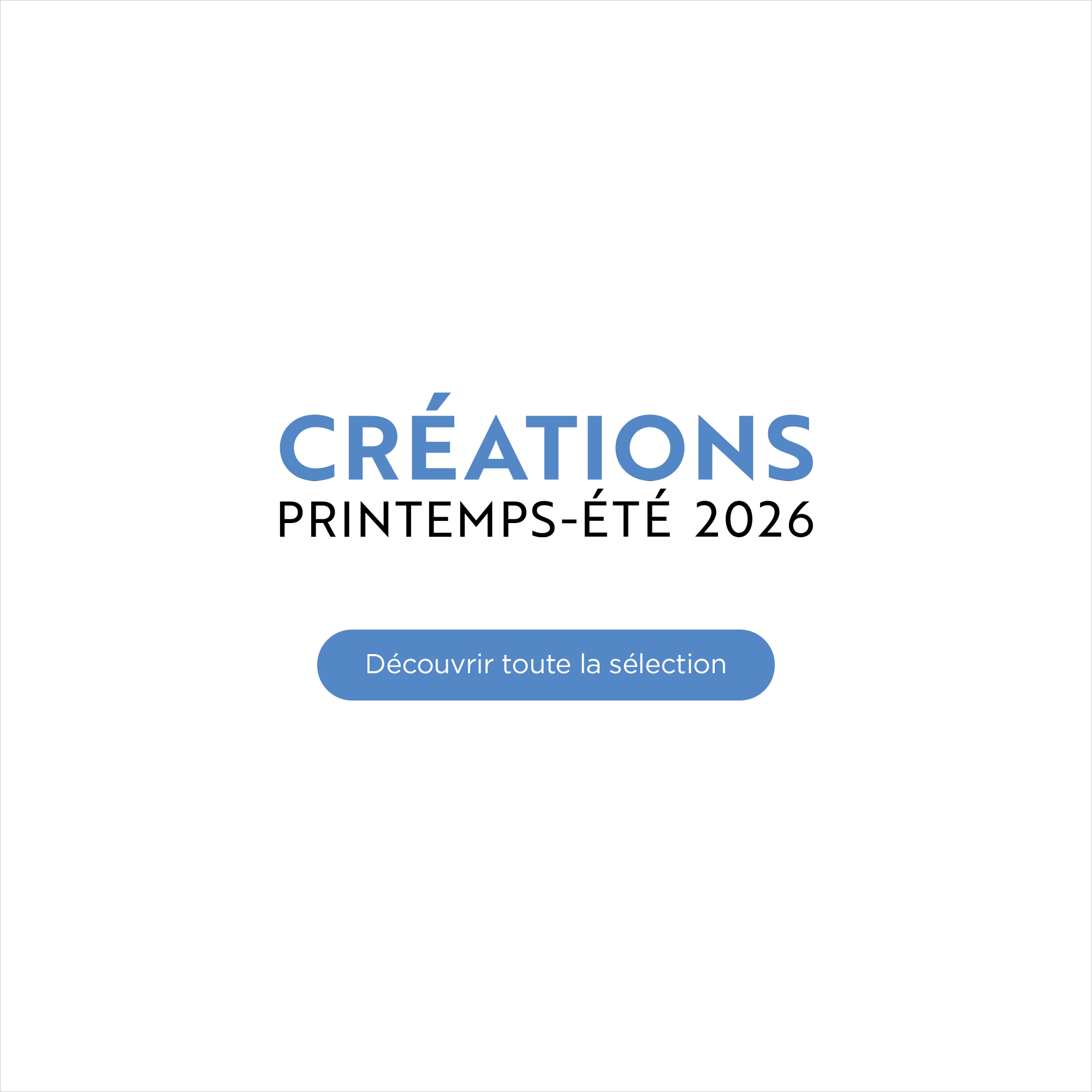Cr&eacute;ations Printemps-&Eacute;t&eacute; 2026 - D&eacute;couvrir la collection