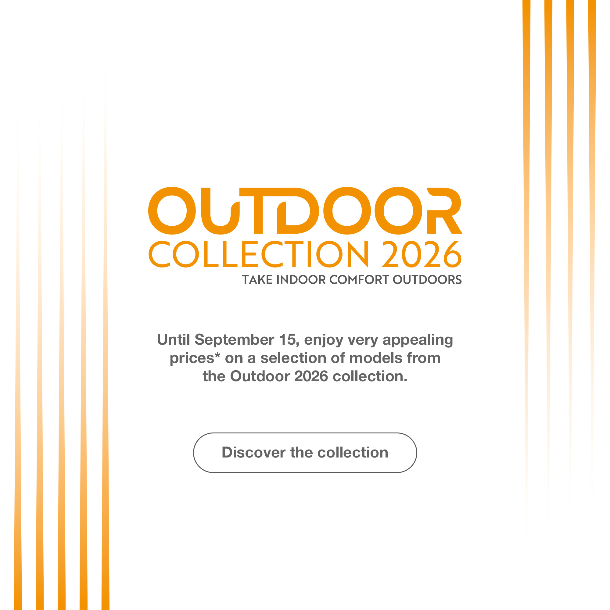 Outdoor Collection 2026 : Take indoor comfort outdoors. > Discover the collection