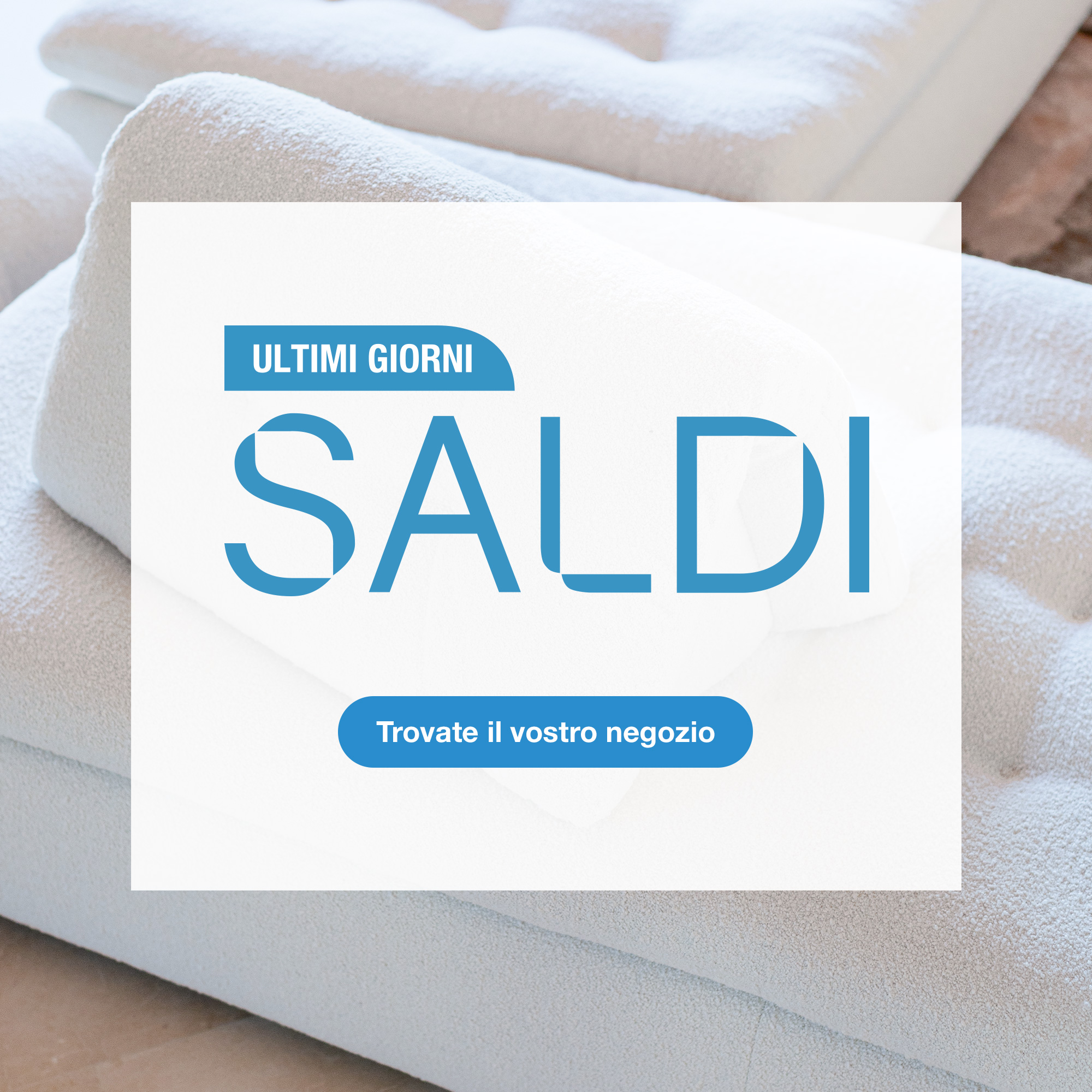 Saldi : Fino al 25 Luglio. Trovate il vostro negozio.