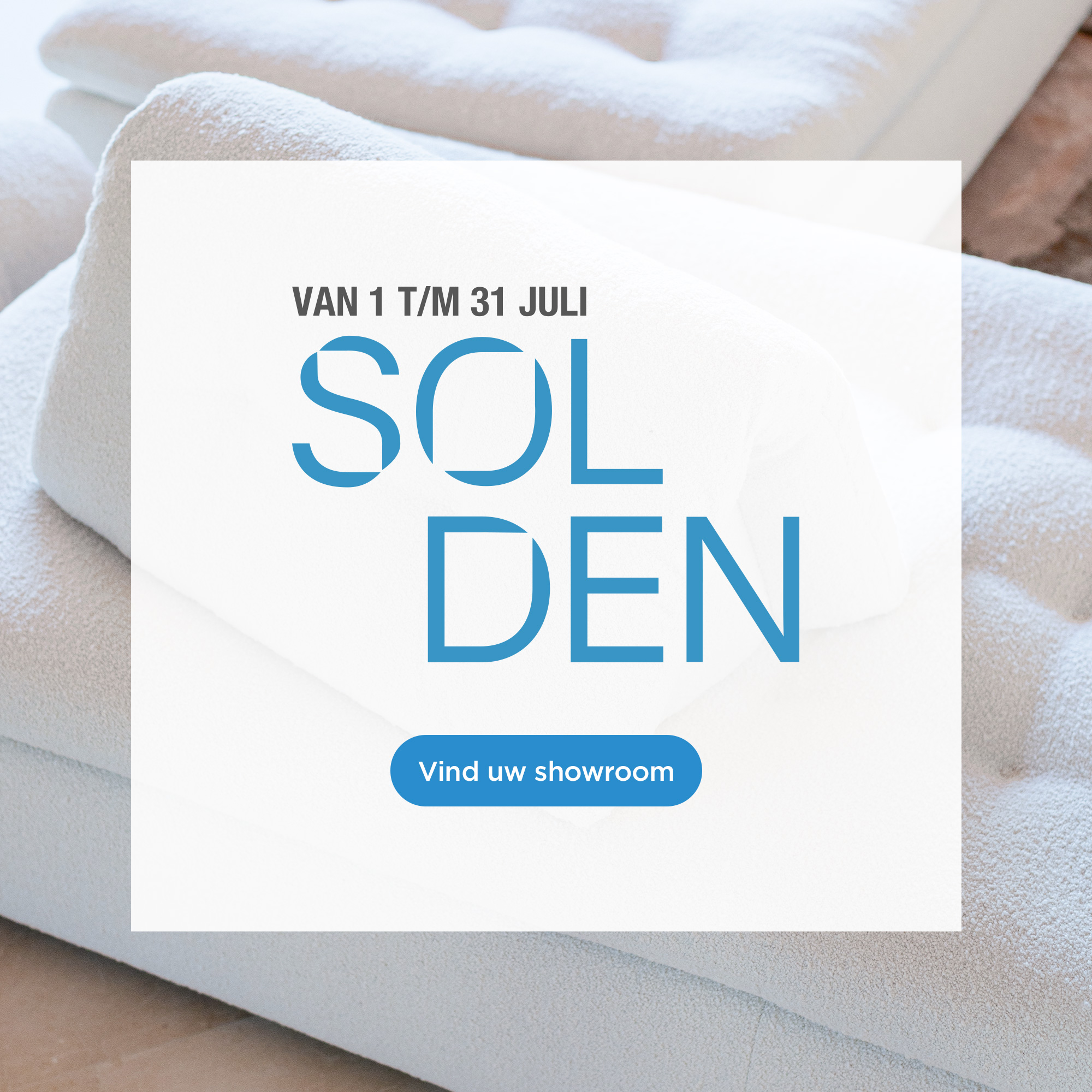 Summer Solden: van 1 juli tot en met 31 juli. Vind uw showroom.