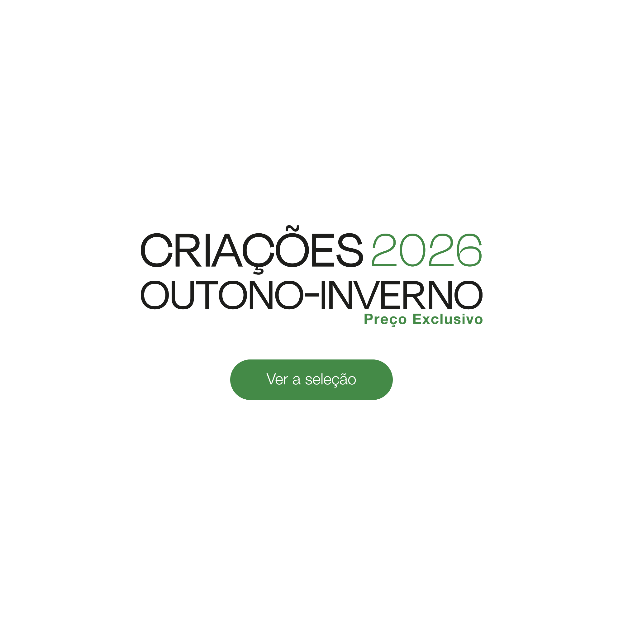 Cria&ccedil;&otilde;es Outono-Inverno 2026 - Ver a sele&ccedil;&atilde;o