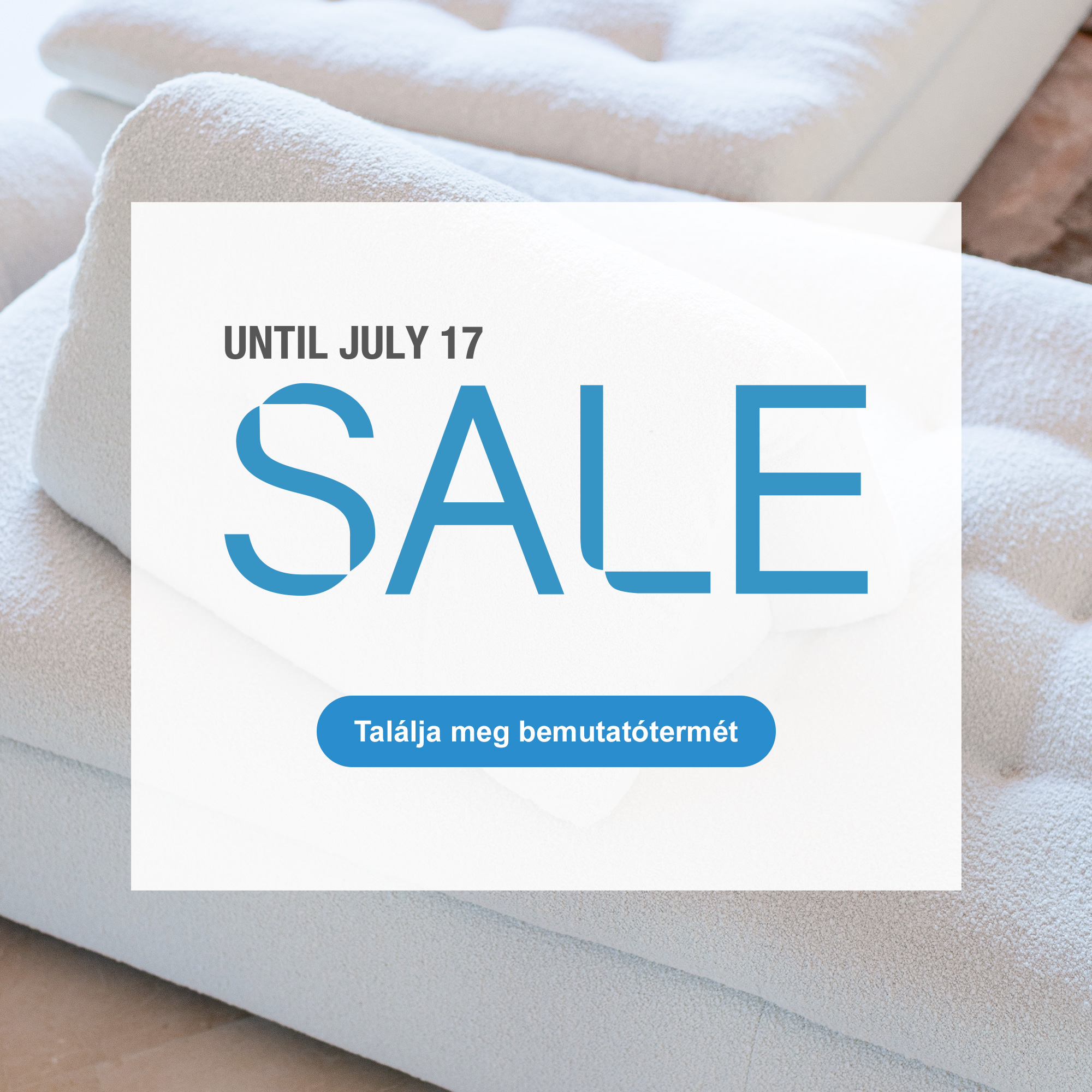 Sale, until July 17. Tal&aacute;lja meg bemutat&oacute;term&eacute;t.