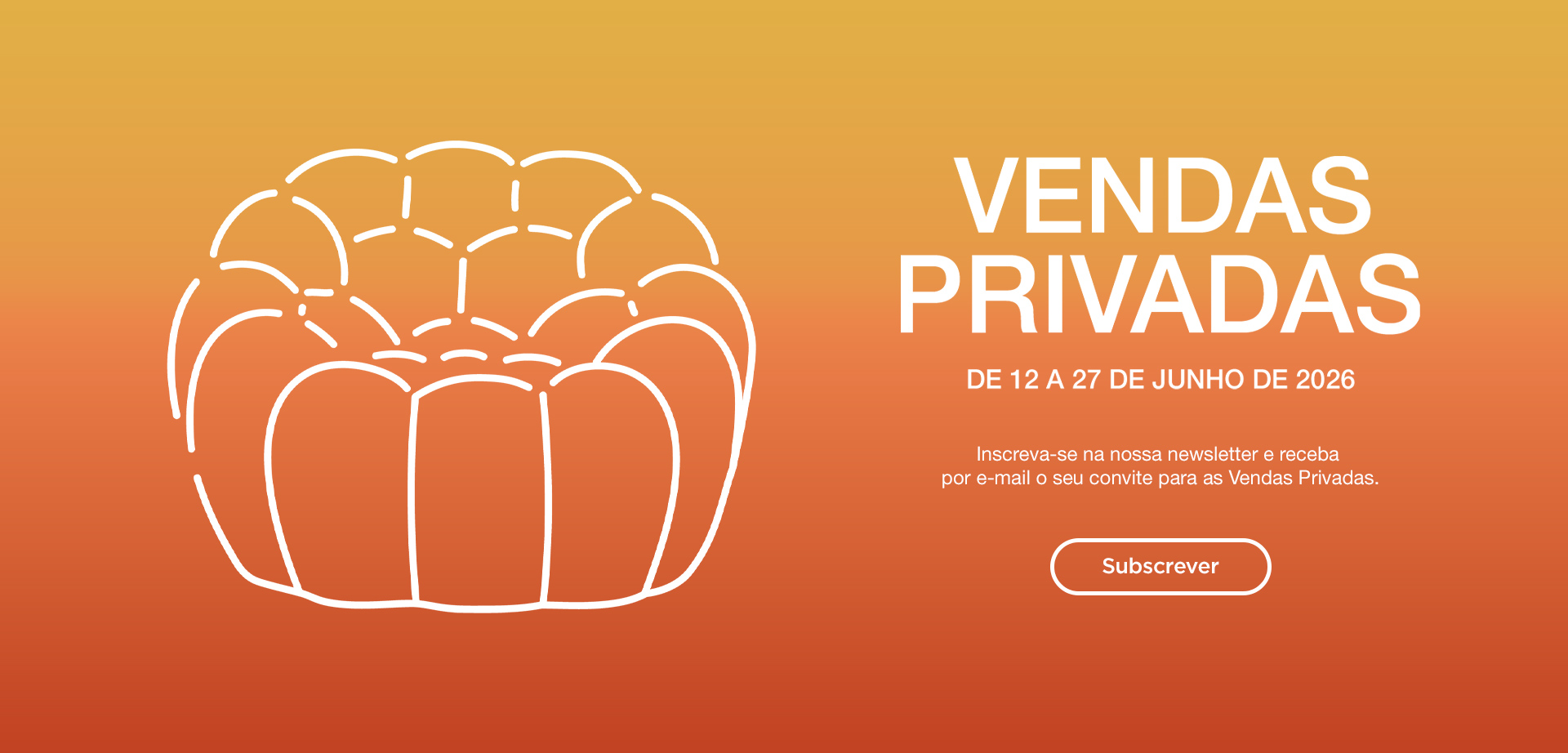 Vendas Privadas : de 12 a 27 de junho de 2026. Subscrever.