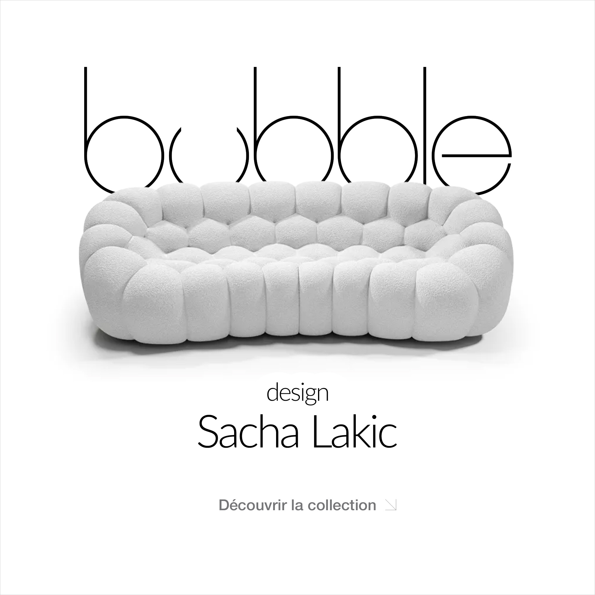 Bubble, design Sacha Lakic - D&eacute;couvrir la collection