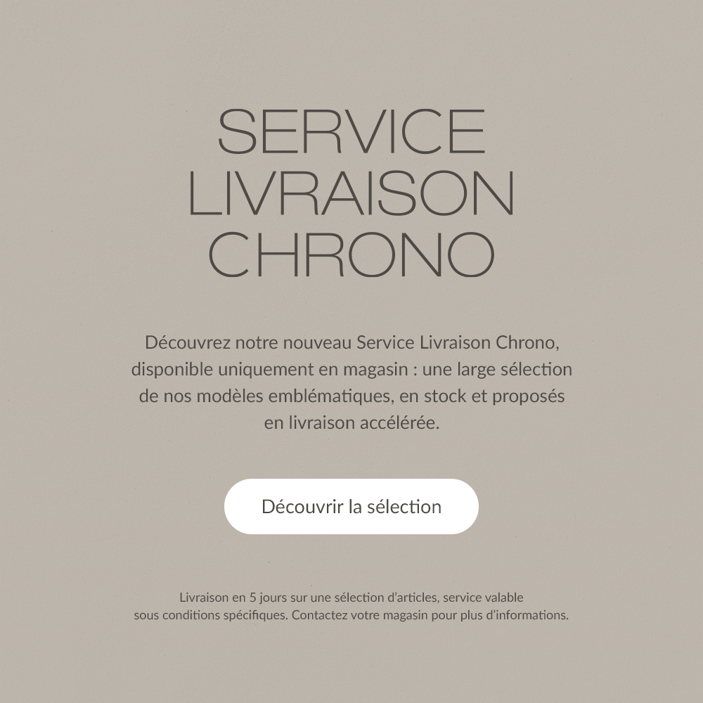 SERVICE LIVRAISON CHRONO. D&eacute;couvrez notre nouveau Service Livraison Chrono, disponible uniquement en magasin : une large s&eacute;lection de nos mod&egrave;les embl&eacute;matiques, en stock et propos&eacute;s en livraison acc&eacute;l&eacute;r&eacute;e. | D&eacute;couvrir la s&eacute;lection | Livraison en 5 jours sur une s&eacute;lection d'articles, service valable sous conditions sp&eacute;cifiques. Contactez votre magasin pour plus d'informations.