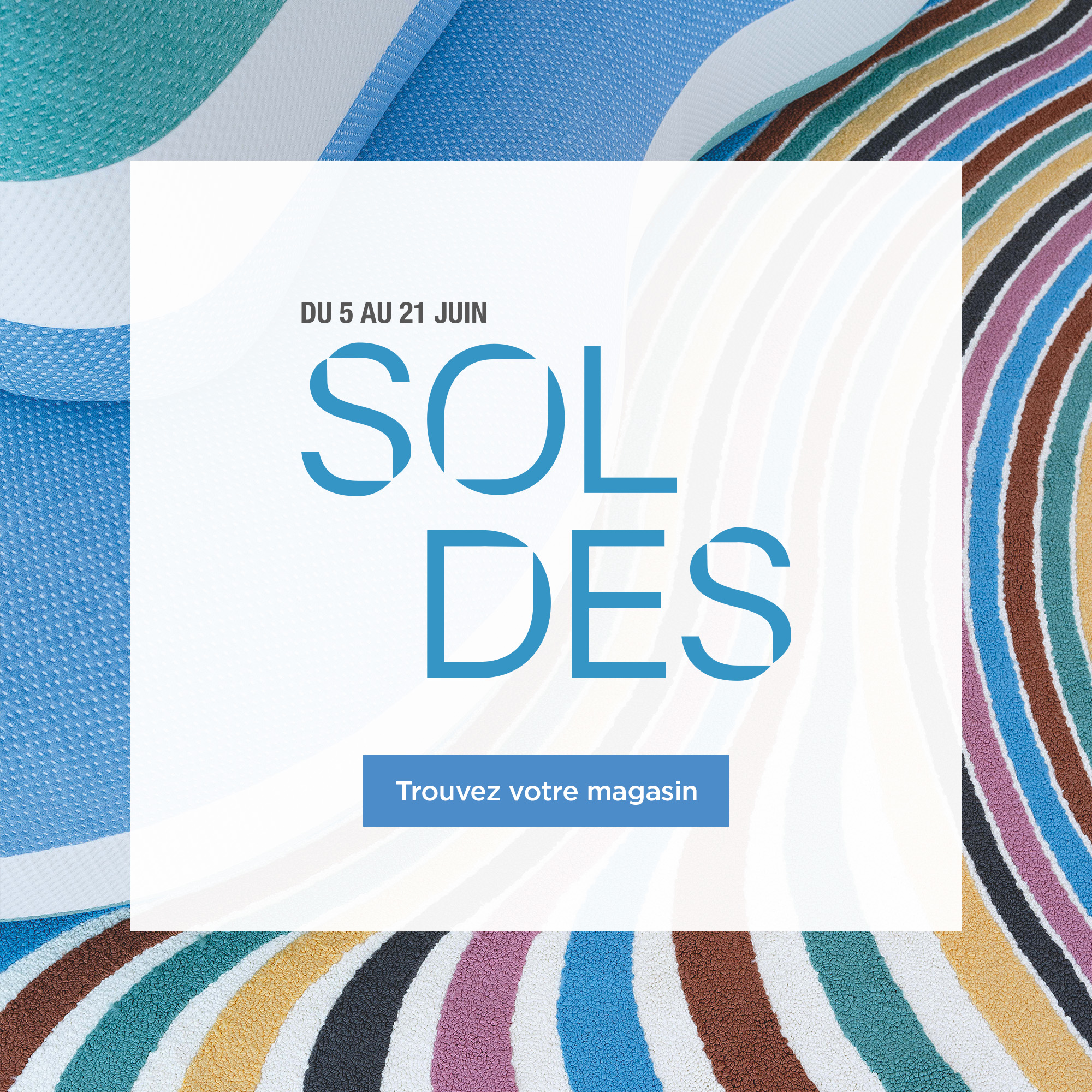 Soldes, jusqu'au 21 juin. Trouvez votre magasin.