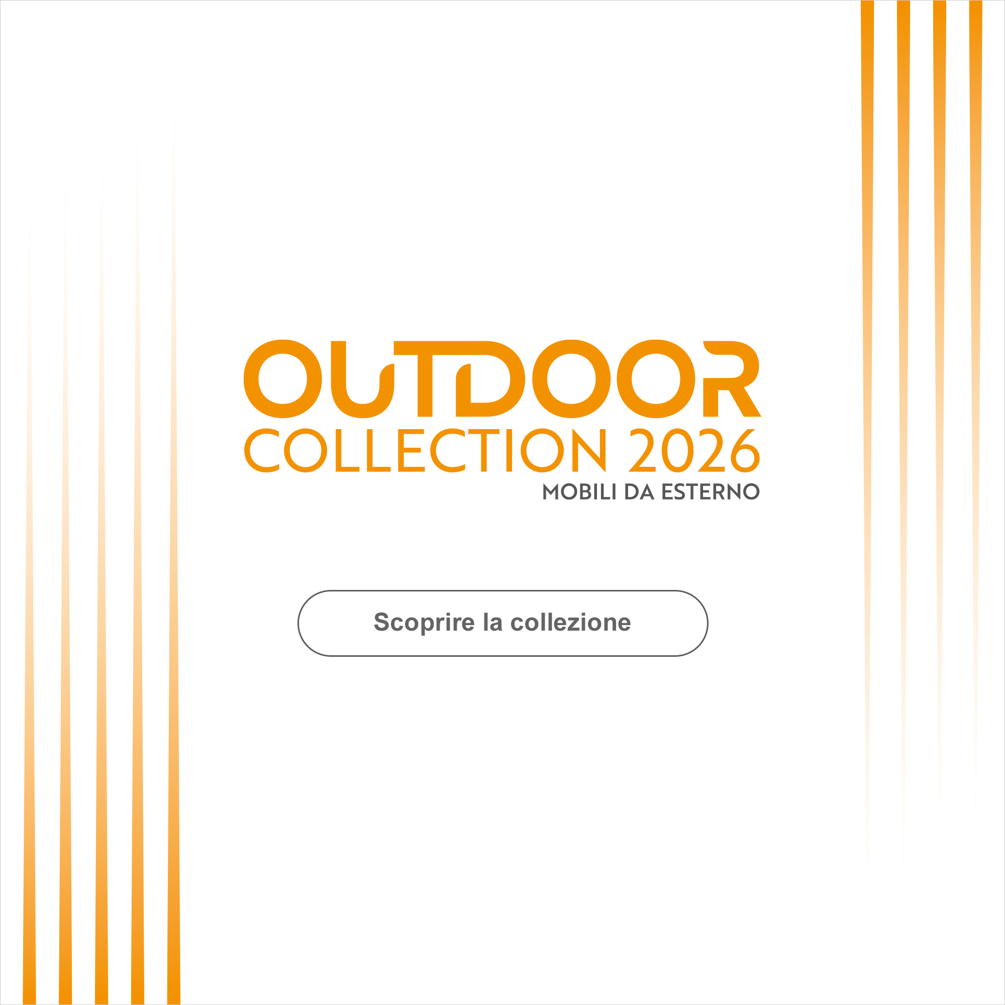 Outdoor Collection 2026 : Mobili da esterno. > Scoprire la collezione