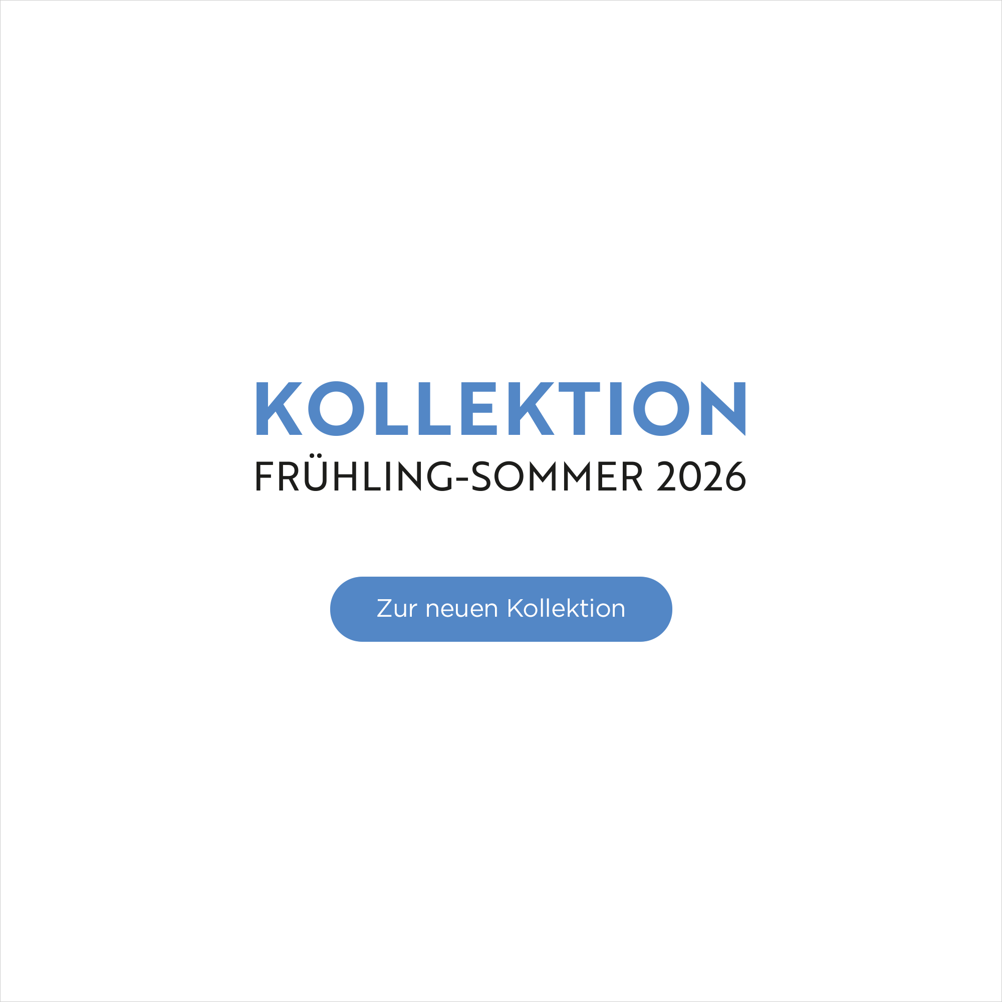 Kollektion Fr&uuml;hling-Sommer 2026 - Zur Neuen Kollektion