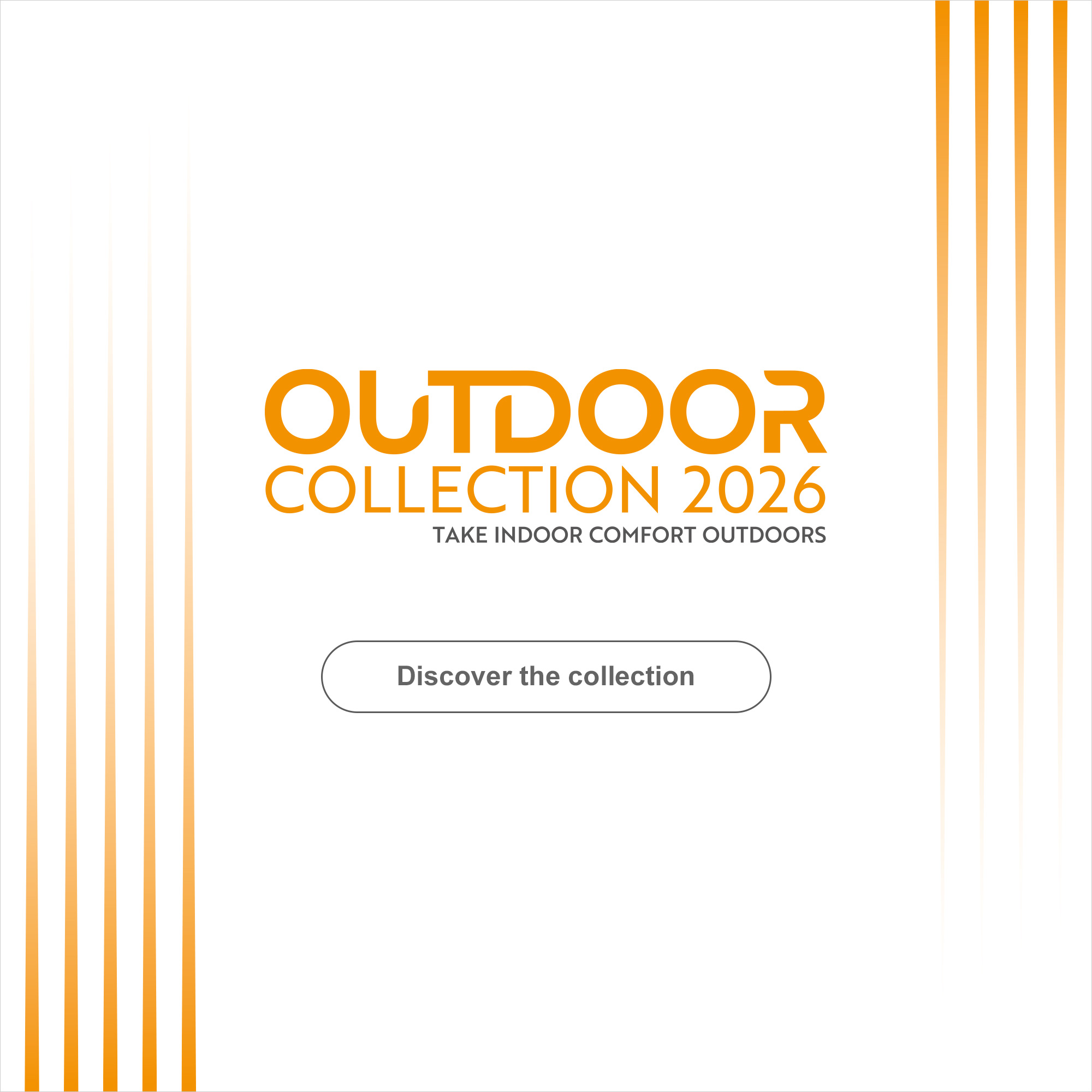 Outdoor Collection 2026 : Take indoor comfort outdoors. > Discover the collection