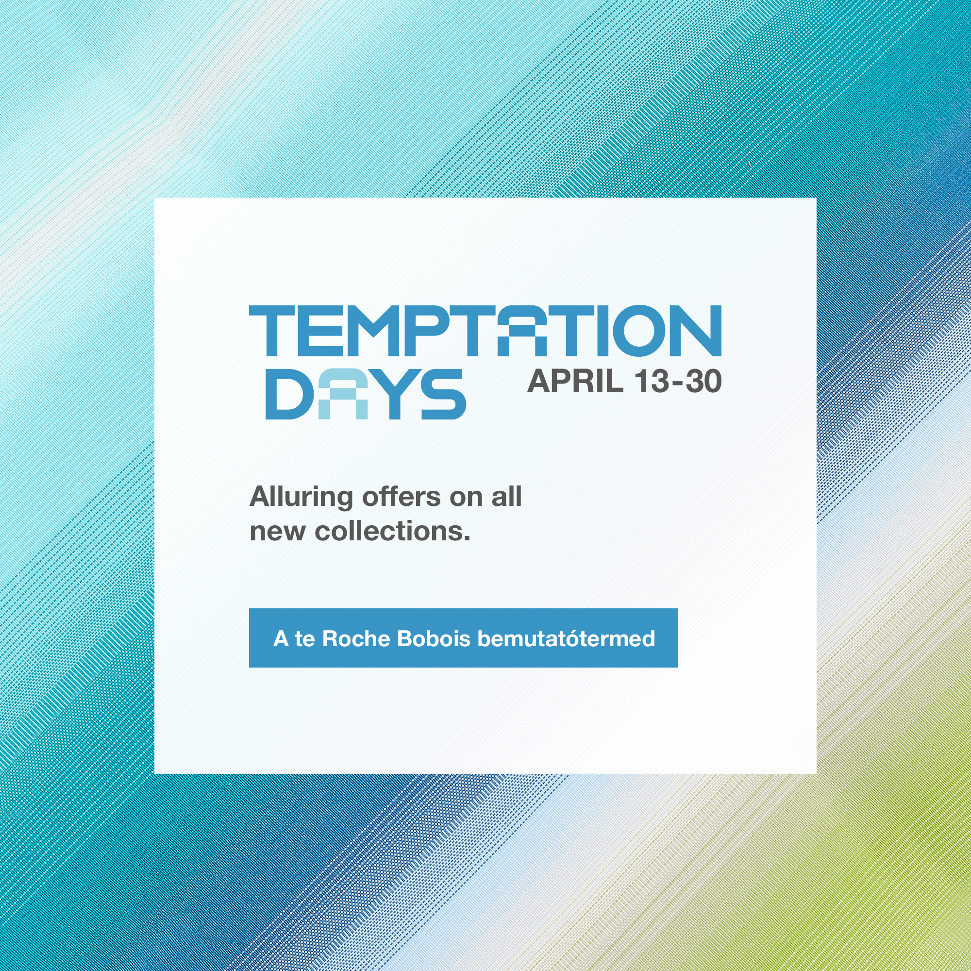 Temptation Days, &aacute;prilis 30-ig 31. A te Roche Bobois bemutat&oacute;termed.