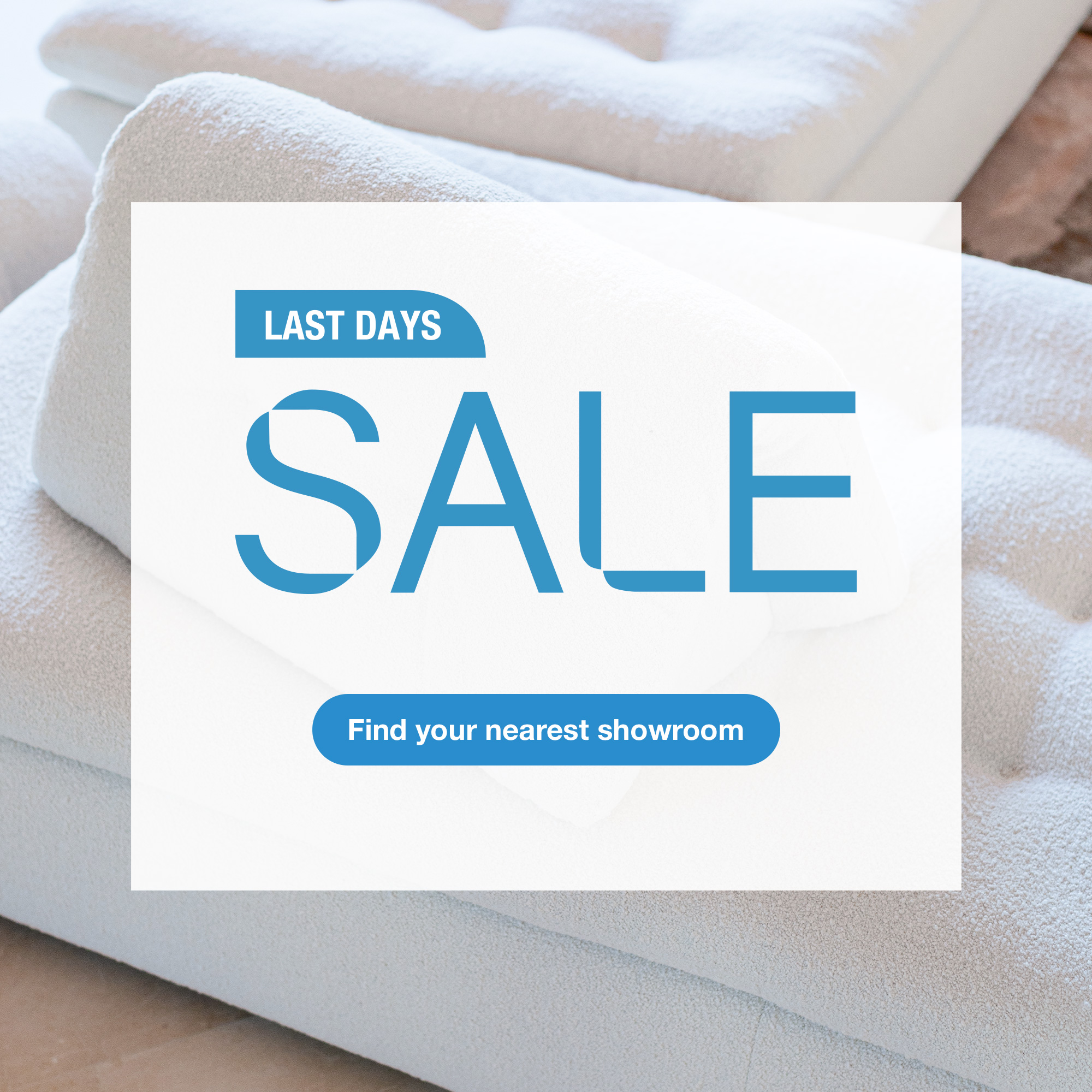 Sale - Until July 27. Find your nearest showroom
